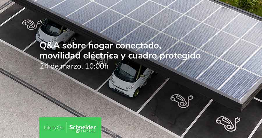 Webinar Schneider: Resolución de dudas hogar conectado, movilidad eléctrica y cuadro protegido.